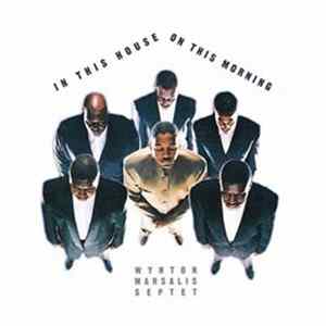 Download Wynton Marsalis Septet - In This House, On This Morning