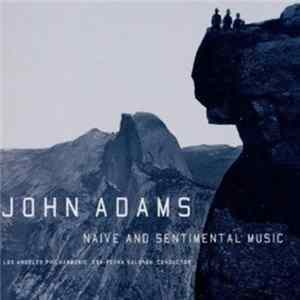 Download John Adams - Los Angeles Philharmonic, Esa-Pekka Salonen - Naive And Sentimental Music