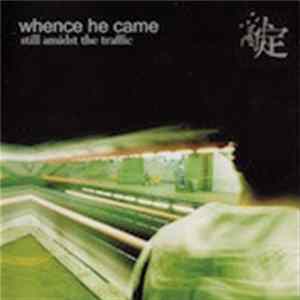Download Whence He Came - Still Amidst The Traffic