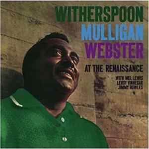 Download Witherspoon, Mulligan, Webster With Mel Lewis, Leroy Vinnegar, Jimmy Rowles - At The Renaissance
