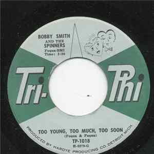 Download Bobby Smith And The Spinners - Too Young, Too Much, Too Soon / She Don't Love Me