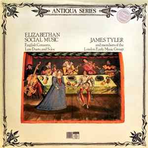 Download James Tyler And Members Of The London Early Music Group - Elizabethan Social Music (English Consorts, Lute Duets And Solos)