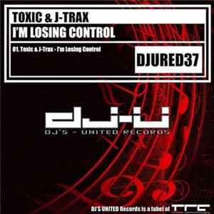 Download Toxic & J-Trax - I'm Losing Control