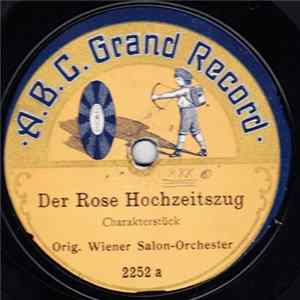 Download Orig. Wiener Salon-Orchester - Der Rose Hochzeitszug / Aufzug Der Stadtwache