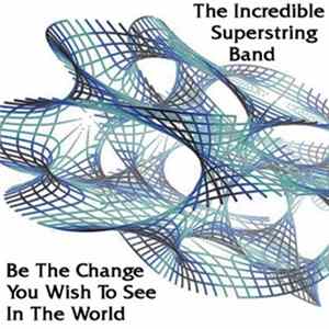 Download The Incredible Superstring Band - Be The Change You Wish To See In The World