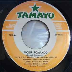 Download Lucho De Sedas Y Su Grupo Selecto - Morir Tomando / Si Mi Guitarra Fuera Mujer