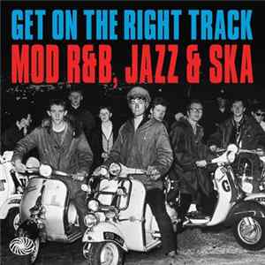 Download Various - Get On The Right Track - Mod R&B, Jazz & Ska