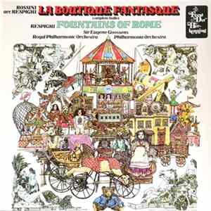 Download Rossini - Respighi, Sir Eugene Goossens ,Conducting The Royal Philharmonic Orchestra, Philharmonia Orchestra - La Boutique Fantasque / Fountains Of Rome