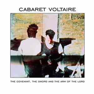 Download Cabaret Voltaire - The Covenant, The Sword And The Arm Of The Lord