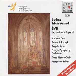 Download Jules Massenet, Susanne Geb, Armin Kolarczyk, Angelo Simos, Euregio Symphony Orchestra, Three Nation Choir, Jeanpierre Faber - Ève (Mysterium In 3 Parts)