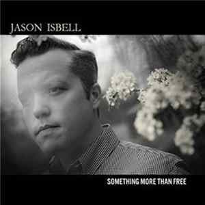 Download Jason Isbell - Something More Than Free