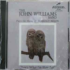 Download The John Williams Band - Plays The Music Of Harold Arlen: Here's What I'm Here For