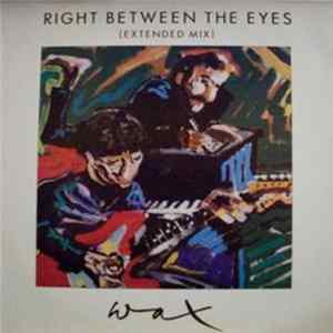 Download Wax - Right Between The Eyes (Extended Mix)