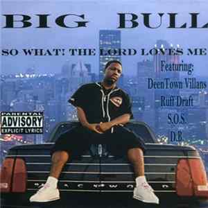 Download Big Bull - So What! The Lord Loves Me