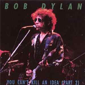 Download Bob Dylan - You Can't Kill An Idea (Part 2)