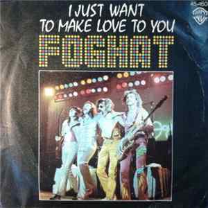 Download Foghat - I Just Want To Make Love To You