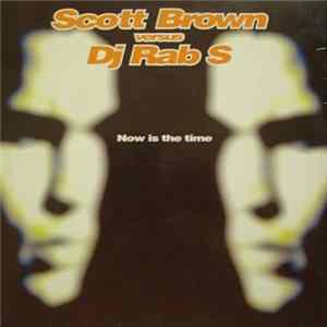 Download Scott Brown versus DJ Rab S - Now Is The Time