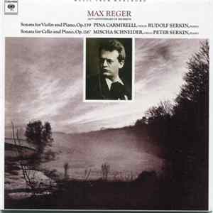 Download Max Reger, Pina Carmirelli, Rudolf Serkin, Mischa Schneider, Peter Serkin - Sonata For Violin And Piano, Op. 139 / Sonata For Cello And Piano, Op. 116