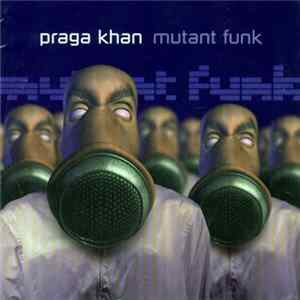 Download Praga Khan - Mutant Funk
