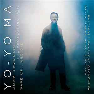 Download Yo-Yo Ma, Baltimore Symphony Orchestra, David Zinman - John Tavener - The Protecting Veil / Wake Up... And Die