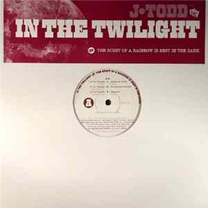 Download J•Todd - In The Twilight Or The Scent Of A Rainbow Is Best In The Dark