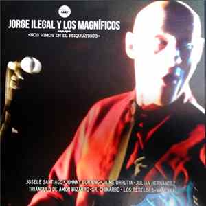 Download Jorge Ilegal Y Los Magnificos - Nos Vimos En El Psiquiátrico
