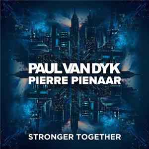 Download Paul van Dyk, Pierre Pienaar - Stronger Together