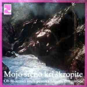 Download Various - Mojo Srčno Kri Škropite - Ob 80-letnici Smrti Pesnika Simona Gregorčiča