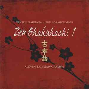 Download Alcvin Takegawa Ramos - Japanese Traditional Flute For Meditiation; Zen Shakuhachi Vol. 1