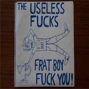 Download The Useless Fucks - Frat Boy Fuck You!