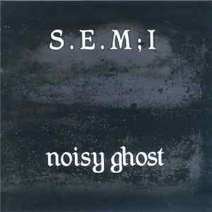 Download S.E.M;I - Noisy Ghost