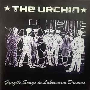 Download The Urchin - Fragile Songs In Lukewarm Dreams