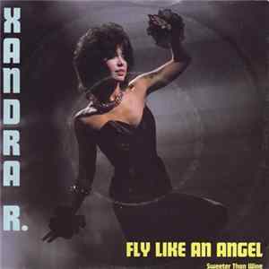Download Xandra R - Fly Like An Angel / Sweeter Than Wine