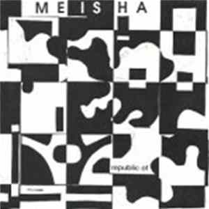 Download Meisha - Republic Of (The Fourth Lesson In New Era Time: Redefining The Sixty Foot Rock Band. The Deaf Will Still Feel Our Vibrations.)
