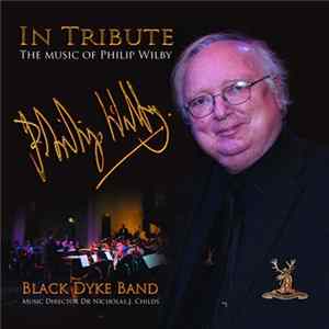 Download Black Dyke Band - In Tribute - The Music of Philip Wilby