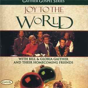 Download Bill & Gloria Gaither And Their Homecoming Friends - Joy To The World