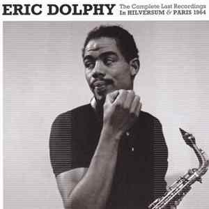 Download Eric Dolphy - The Complete Last Recordings · In Hilversum & Paris 1964