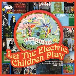 Download Various - Let The Electric Children Play - The Underground Story Of Transatlantic Records 1968-1976