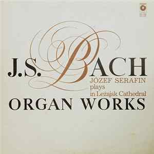 Download Józef Serafin Plays In Leżajsk Cathedral J. S. Bach - Organ Works