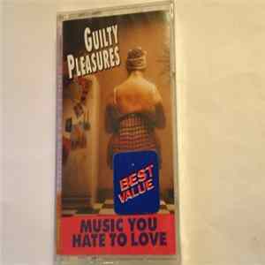 Download Various - Guilty Pleasures: Music You Have To Hate To Love