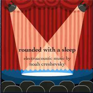 Download Noah Creshevsky - Rounded With A Sleep