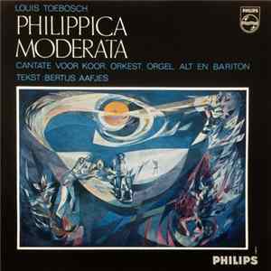 Download Louis Toebosch - Philippica Moderata - Cantate Voor Koor, Orkest, Orgel, Alt En Bariton