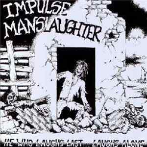 Download Impulse Manslaughter - He Who Laughs Last... Laughs Alone