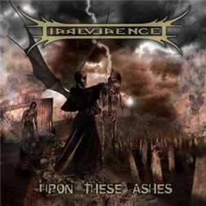 Download Irreverence - Upon These Ashes