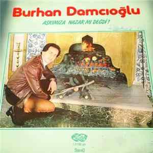 Download Burhan Damcıoğlu - Aşkımıza Nazar Mı Değdi