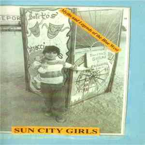 Download Sun City Girls - Myths And Legends Of The Blue West