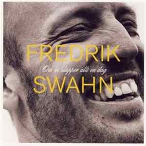 Download Fredrik Swahn - Om Vi Släpper Allt En Dag