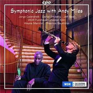 Download Andy Miles, Jorge Calandrelli, Daniel Freiberg, Jeff Beal, WDR Funkhausorchester Köln, Wayne Marshall , Rasmus Baumann - Symphonic Jazz With Andy Miles