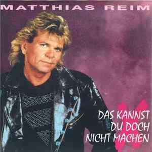Download Matthias Reim - Das Kannst Du Doch Nicht Machen