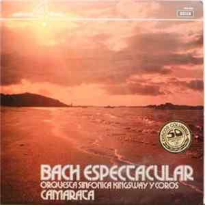 Download Bach, Camarata Conducting The Kingsway Symphony Orchestra - Bach Espectacular
